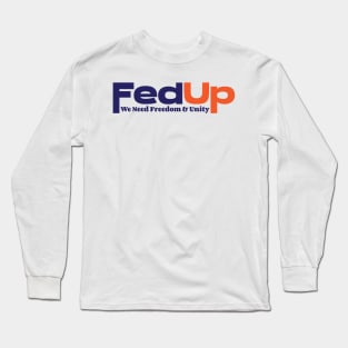 FedUp We Need Freedom & Unity Long Sleeve T-Shirt